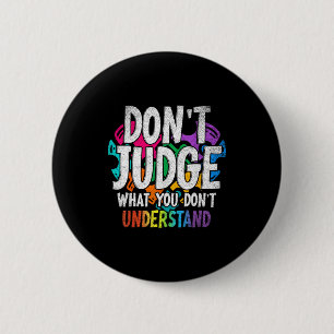 Autism Awareness Gifts Dont Judge What You Dont Un Button