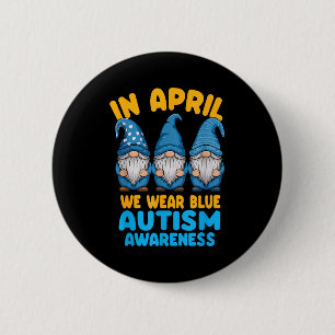 Autism awareness gnomes in april we wear blue button