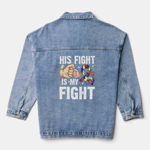 Autism Awareness His Fight Is My Fight Dad Mom Sup Denim Jacket