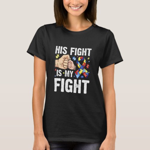 Autism Awareness His Fight Is My Fight Dad Mom Sup T_Shirt