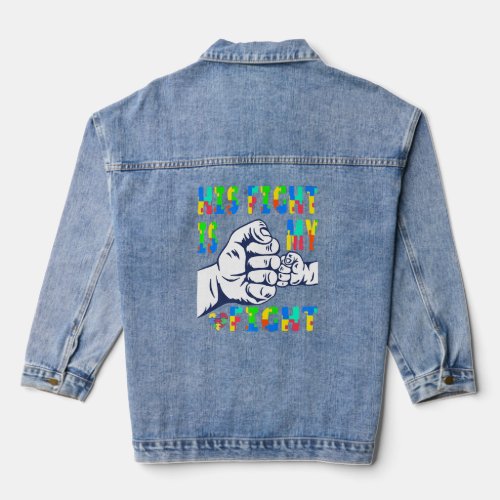 Autism Awareness His Fight Is My Fight Raising Chi Denim Jacket
