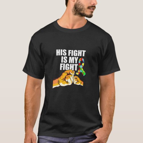 Autism Awareness His Fight Is My Fight Support Aut T_Shirt