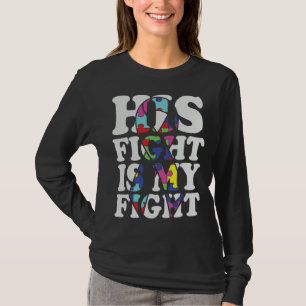 Autism Awareness His Fight Is My Fight Support Aut T-Shirt