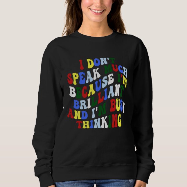 Autism Awareness I Don t Speak Much Because I m Br Sweatshirt (Front)