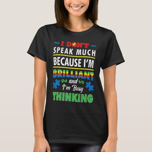 Autism Awareness I Dont Speak Much Because Im Br T_Shirt