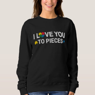 Autism Awareness, I Love You To Pieces, Support Au Sweatshirt