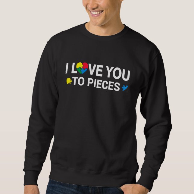 Autism Awareness I Love You To Pieces Support Auti Sweatshirt (Front)