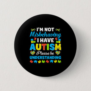 Autism Awareness I M Not Misbehaving I Have Autis Button
