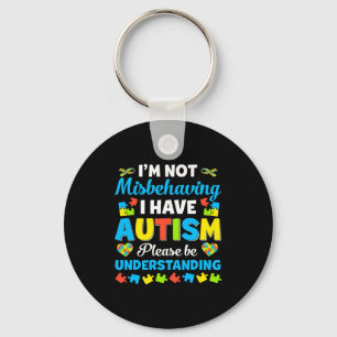 Autism Awareness I M Not Misbehaving I Have Autis Keychain
