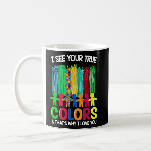 Autism Awareness I See Your True Colors I Love You Coffee Mug