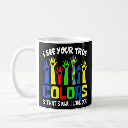 Autism Awareness I See Your True Colors I Love You Coffee Mug
