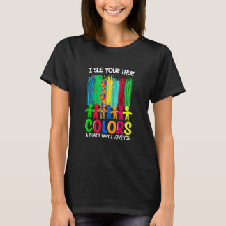 Autism Awareness I See Your True Colors I Love You T-Shirt