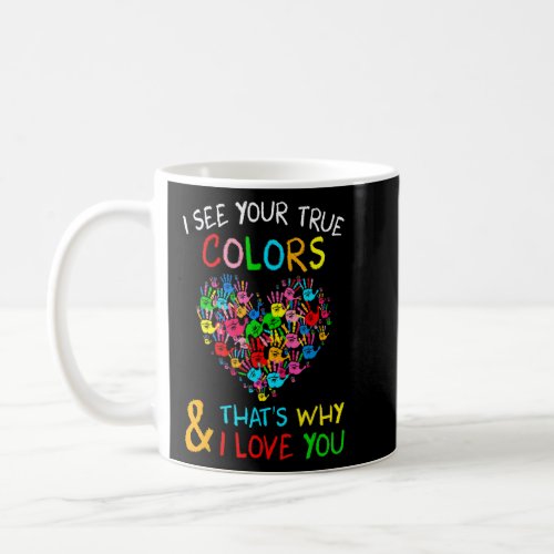 Autism Awareness I See Your True Hands Heart Color Coffee Mug