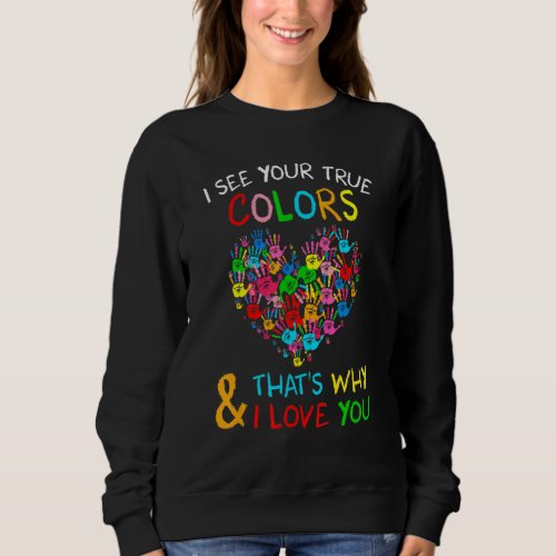 Autism Awareness I See Your True Hands Heart Color Sweatshirt