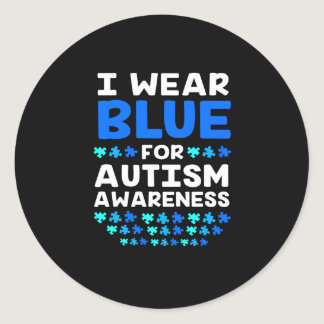 Autism Awareness I Wear Blue For Autism Awareness Classic Round Sticker