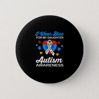 Autism Awareness I Wear Blue For My Daughter Button