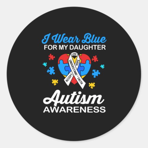 Autism Awareness I Wear Blue For My Daughter Classic Round Sticker
