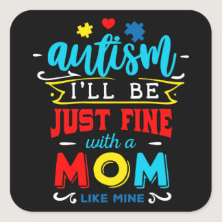 Autism Awareness I'll Be Just Fine Autism Mom Square Sticker