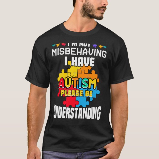 Autism Awareness  I'm Not Misbehaving I Have Autis T-Shirt (Front)