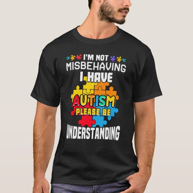 Autism Awareness  I'm Not Misbehaving I Have Autis T-Shirt