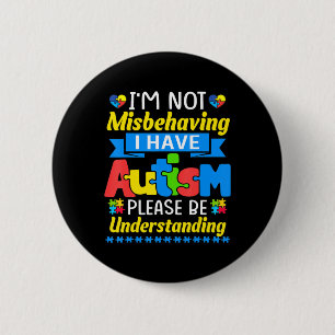 Autism Awareness I'm Not Misbehaving I Have Autism Button