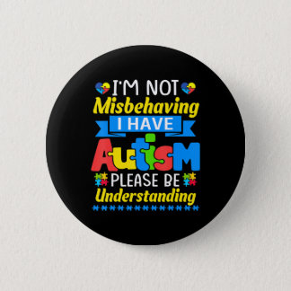 Autism Awareness I'm Not Misbehaving I Have Autism Button