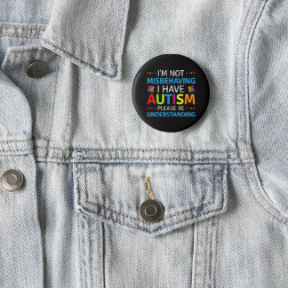Autism Awareness I'm Not Misbehaving I Have Autism Button
