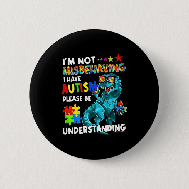 Autism Awareness Im Not Misbehaving I Have Autism  Button (Front)
