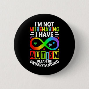 Autism Awareness I'm Not Misbehaving I Have Autism Button