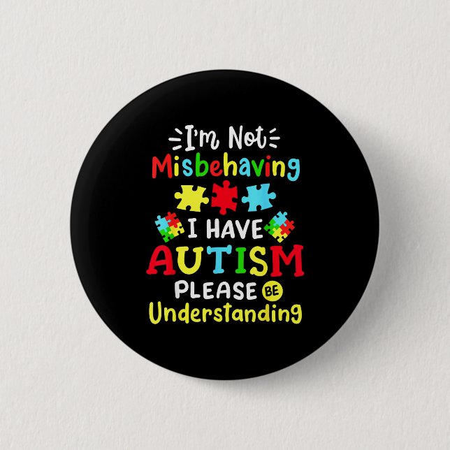 Autism Awareness Im Not Misbehaving I Have Autism  Button (Front)