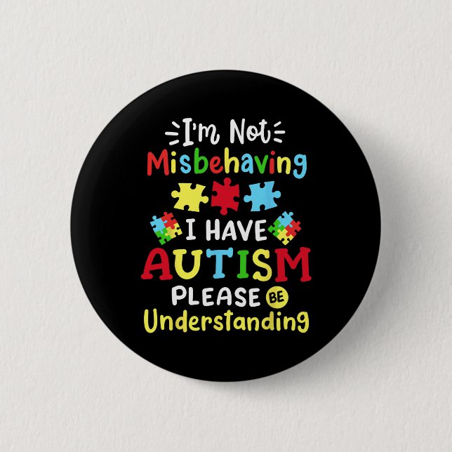Autism Awareness I'm Not Misbehaving I Have Autism Button (Front)
