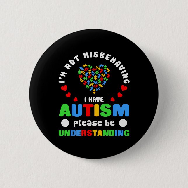 Autism Awareness I'm Not Misbehaving I Have Autism Button (Front)