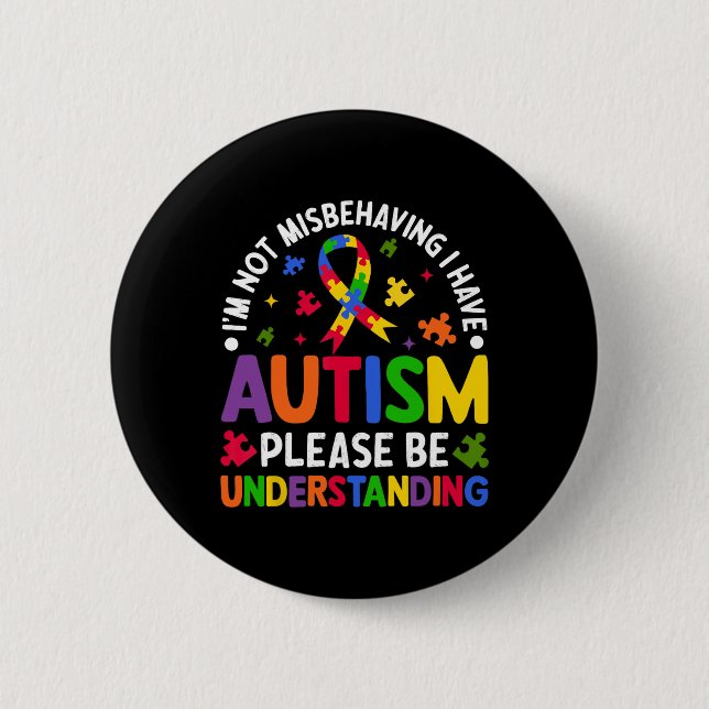Autism Awareness I'm Not Misbehaving I Have Autism Button (Front)