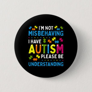 Autism Awareness I'm Not Misbehaving I Have Autism Button