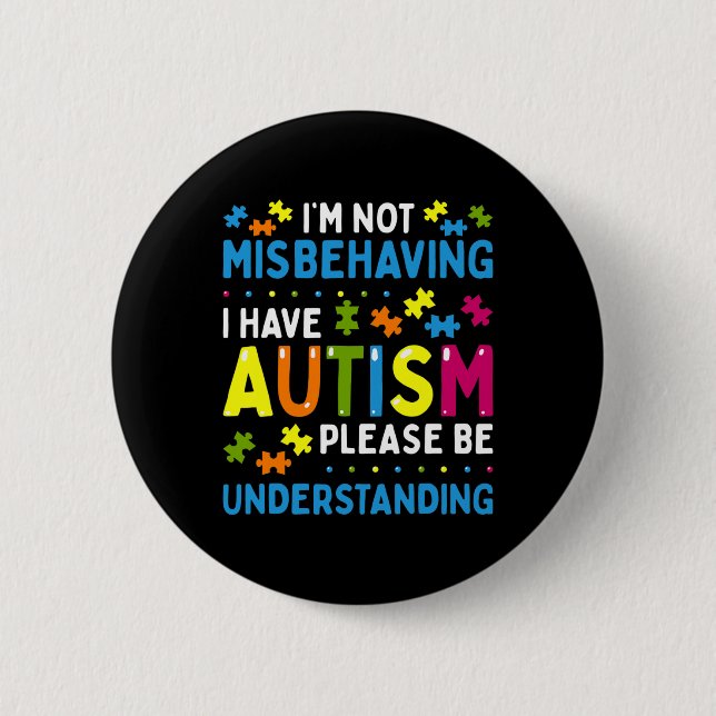 Autism Awareness I'm Not Misbehaving I Have Autism Button (Front)