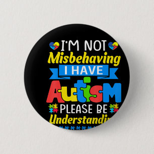 Autism Awareness I'm Not Misbehaving I Have Autism Button