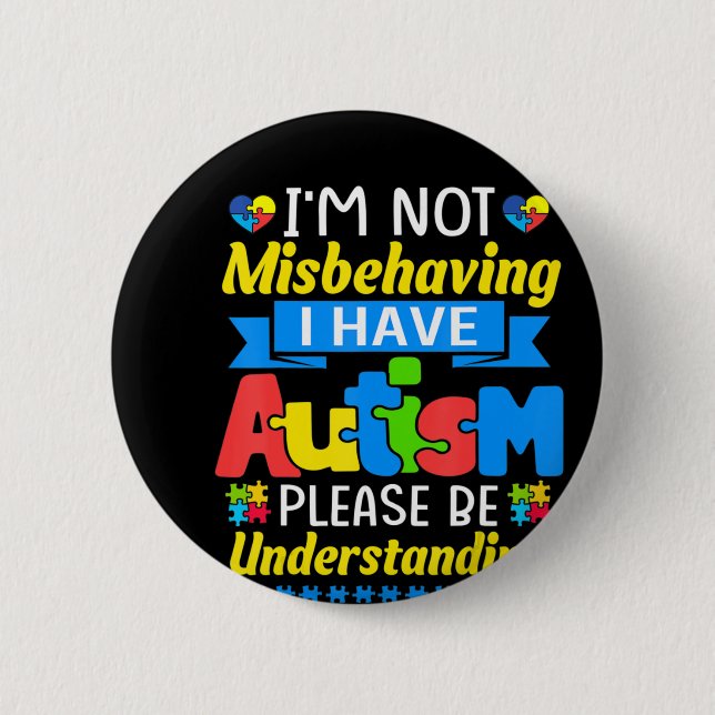 Autism Awareness I'm Not Misbehaving I Have Autism Button (Front)