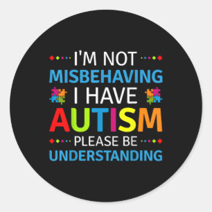 Autism Awareness Im Not Misbehaving I Have Autism  Classic Round Sticker