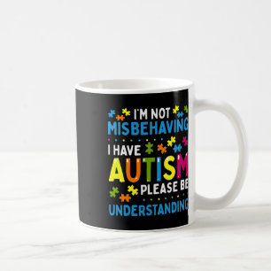 Autism Awareness I'm Not Misbehaving I Have Autism Coffee Mug