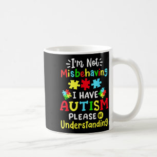 Autism Awareness Im Not Misbehaving I Have Autism Coffee Mug
