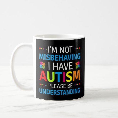 Autism Awareness Im Not Misbehaving I Have Autism Coffee Mug