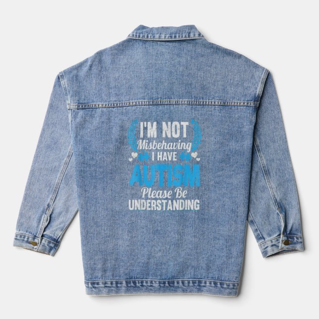 Autism Awareness I'm Not Misbehaving I Have Autism Denim Jacket (Back)