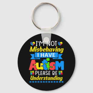 Autism Awareness I'm Not Misbehaving I Have Autism Keychain