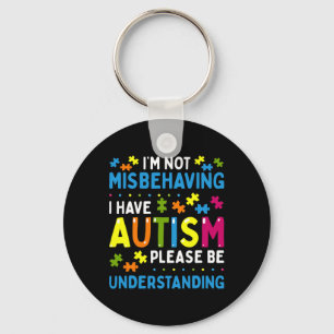 Autism Awareness I'm Not Misbehaving I Have Autism Keychain