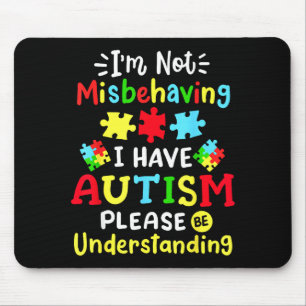 Autism Awareness Im Not Misbehaving I Have Autism Mouse Pad