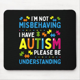 Autism Awareness I'm Not Misbehaving I Have Autism Mouse Pad