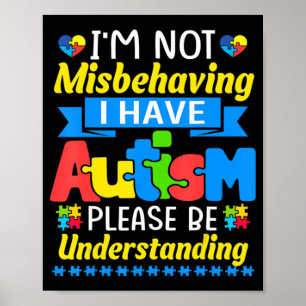 Autism Awareness I'm Not Misbehaving I Have Autism Poster
