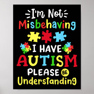 Autism Awareness I'm Not Misbehaving I Have Autism Poster