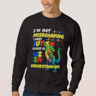 Autism Awareness I'm Not Misbehaving I Have Autism Sweatshirt