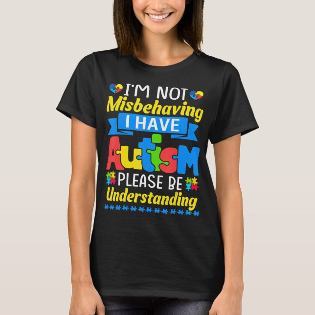 Autism Awareness I'm Not Misbehaving I Have Autism T-Shirt (Front)